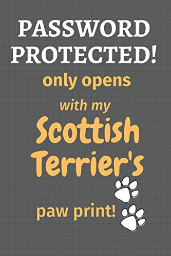 Password Protected! Only Opens With My Scottish Terrier's Paw Print!: For Scottish Terrier Dog Fans