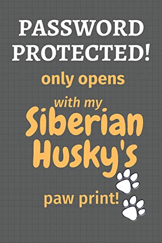 Password Protected! only opens with my Siberian Husky's paw print!: For Siberian Husky Dog Fans