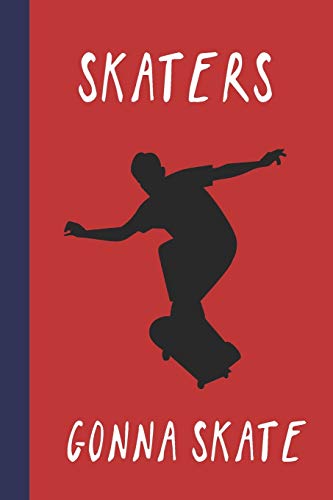 Skaters Gonna Skate: Great Fun Gift For Skaters, Skateboarders, Extreme Sport Lovers, & Skateboarding Buddies