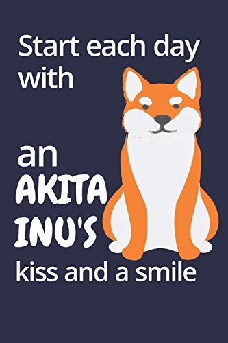 Start each day with an Akita Inu's kiss and a smile: For Akita Inu Dog Fans