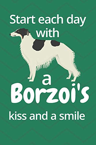 Start Each Day With A Borzoi's Kiss And A Smile: For Borzoi Dog Fans