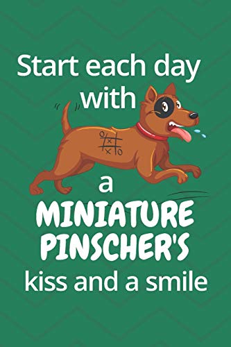 Start Each Day With A Miniature Pinscher's Kiss And A Smile: For Miniature Pinscher Dog Fans