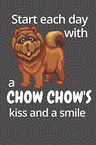 Start each day with a Chow Chow's kiss and a smile: For Chow Chow Dog Fans
