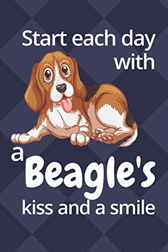 Start Each Day With A Beagle's Kiss And A Smile: For Beagle Dog Fans