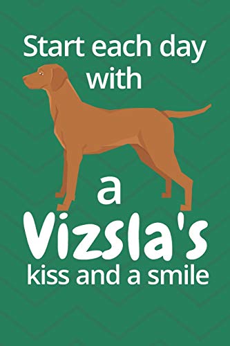 Start Each Day With A Vizsla'S Kiss And A Smile: For Vizsla Dog Fans