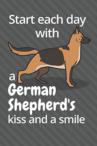 Start Each Day With A German Shepherd'S Kiss And A Smile: For German Shepherd Dog Fans
