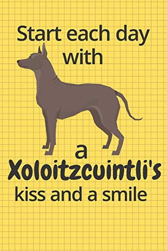 Start Each Day With A Xoloitzcuintli'S Kiss And A Smile: For Xoloitzcuintli Dog Fans