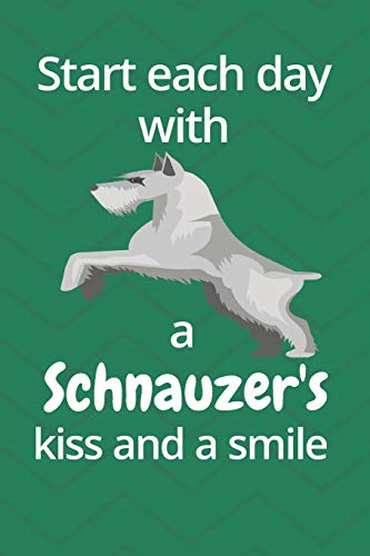 Start Each Day With A Schnauzer'S Kiss And A Smile: For Schnauzer Dog Fans