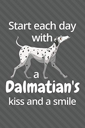 Start Each Day With A Dalmatian'S Kiss And A Smile: For Dalmatian Dog Fans