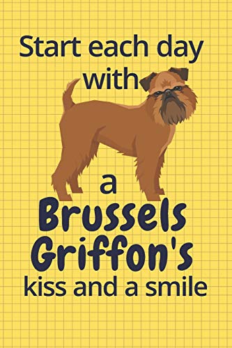 Start each day with a Brussels Griffon's kiss and a smile: For Brussels Griffon Dog Fans