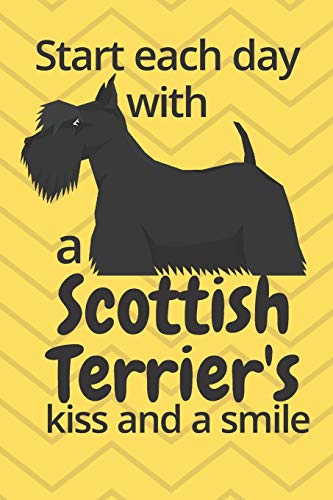 Start Each Day With A Scottish Terrier'S Kiss And A Smile: For Scottish Terrier Dog Fans