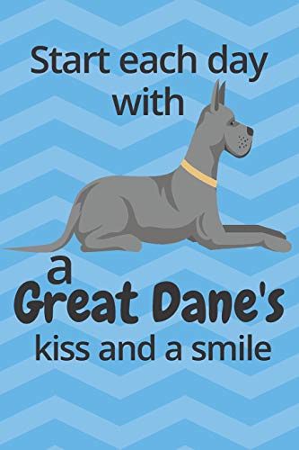 Start each day with a Great Dane's kiss and a smile: For Great Dane Dog Fans