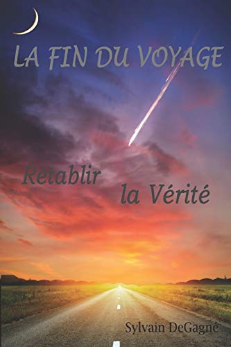 La fin du voyage: R?tablir la V?rit? (French Edition)