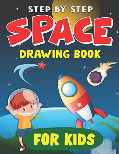 STEP BY STEP SPACE DRAWING BOOK FOR KIDS: Explore, Fun with Learn... How To Draw Planets, Stars, Astronauts, Space Ships and More! | (Activity Books for children) Nice Gift For Future Artists