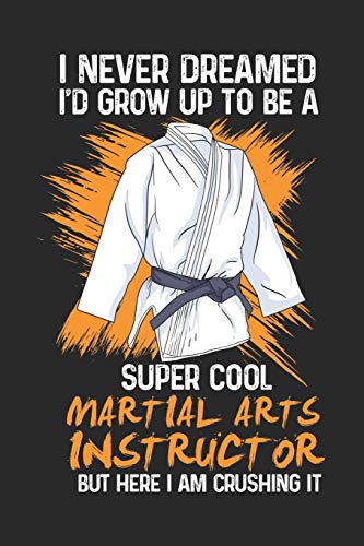 I Never Dreamed I'D Grow Up To Be A Super Cool Martial Arts Instructor Bu Here I Am Crushing It: 120 Pages I 6X9 I Graph Paper 4X4