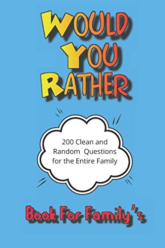 Would You Rather: This Selection Of Would You Rather Questions Is An Excellent Way To Get To Know People, Some Are Thought Provoking, While Others May ... 200 Question Would You Rather Quiz Book