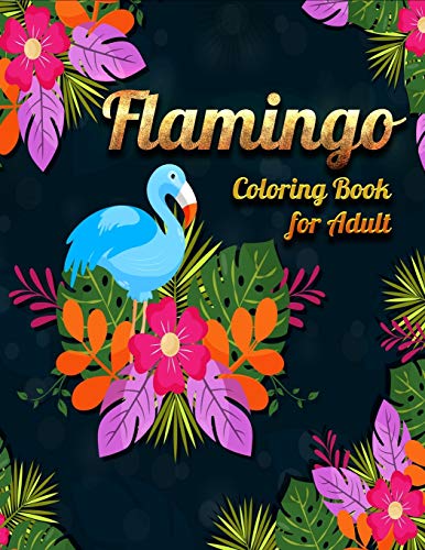 Flamingo Coloring Book For Adult: An Adult Coloring Book With Fun, Easy,Flower Pattern And Relaxing Coloring Pages - 9781677853342