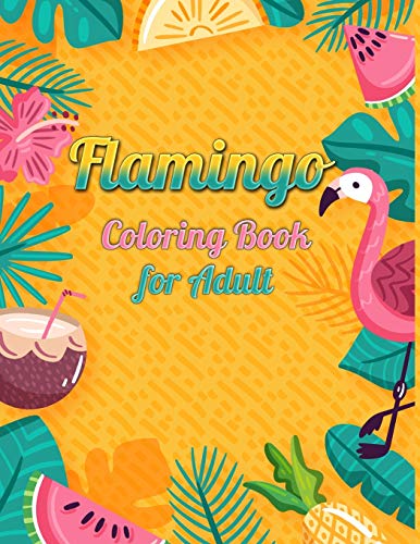 Flamingo Coloring Book For Adult: An Adult Coloring Book With Fun, Easy,Flower Pattern And Relaxing Coloring Pages - 9781677853472