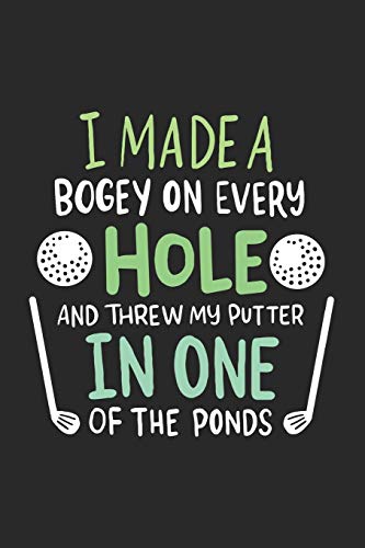 I Made A Bogey On Every Hole And Threw My Putter In One Of The Ponds: 120 Pages I 6X9 I Graph Paper 5X5