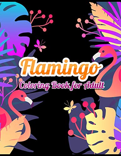 Flamingo Coloring Book for Adults: Best Adult Coloring Book with Fun, Easy,flower pattern and Relaxing Coloring Pages - 9781677861163