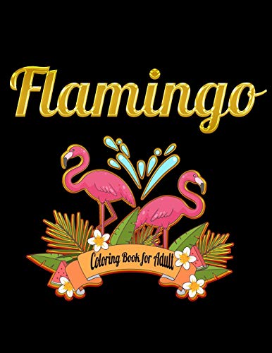 Flamingo Coloring Book For Adults: Best Adult Coloring Book With Fun, Easy,Flower Pattern And Relaxing Coloring Pages - 9781677861293