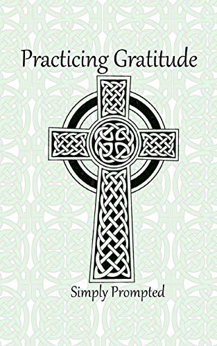 Practicing Gratitude Simply Prompted: --Celtic Cross