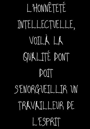 L'honn????tet?? intellectuelle, voil???? la qualit?? dont doit s'enorgueillir un travailleur de l'esprit: Ne travailler plus pour l'argent laisser l'argent ... (P????RE RICHE, P????RE PAUVRE) (French Edition)