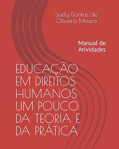Educa??o Em Direitos Humanos Um Pouco Da Teoria E Da Pr?tica: Manual De Atividades (Portuguese Edition)