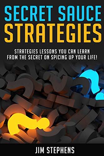 Secret Sauce Strategies: Lessons You Can Learn From The Secret On Spicing Up Your Life! - 9781678116705