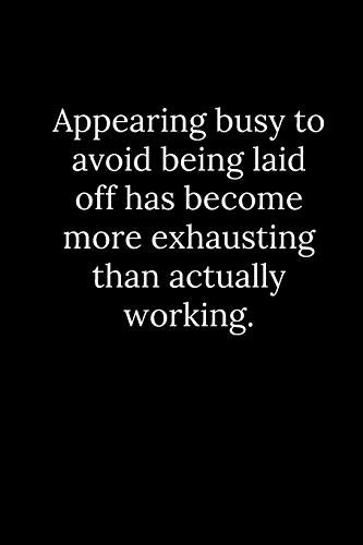 Appearing Busy To Avoid Being Laid Off Has Become More Exhausting Than Actually Working.