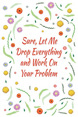 Sure, Let Me Drop Everything And Work On Your Problem: Coworker Office Gift Idea