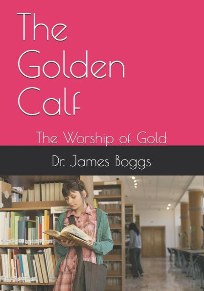 The Golden Calf : The Worship Of Gold