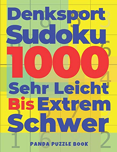 Denksport Sudoku 1000 Sehr Leicht Bis Extrem Schwer: Logikspiele F??r Erwachsene (German Edition)