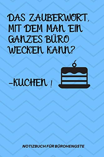 DAS ZAUBERWORT, MIT DEM MAN EIN GANZES B??RO WECKEN KANN? -KUCHEN!: A5 Notizbuch LINIERT Arbeitsplatz | Geschenk | Job | Artikel | Abschiedsgeschenk | ... Edition | Chef | Dekoration (German Edition)