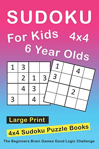 Sudoku For 6 Year Olds: 4x4 Sudoku Puzzles Book For Kids, Boys, Girls, Elementary School Good Logic Challenge (Sudoku Books for Kids)