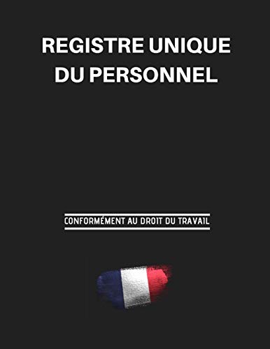 Registre Unique Du Personnel: Conformément Au Droit Du Travail (French Edition)
