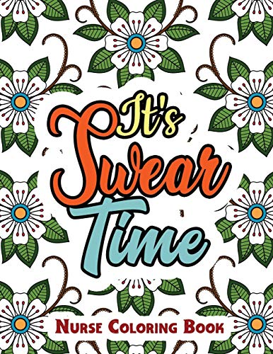It?S Swear Time: A Swear Words Adult Coloring For Nurse Relaxation And Art Therapy, Antistress Color Therapy, Clean Swear Word Nurse Coloring Book Gift Idea For Retirement