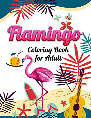 Flamingo Coloring Book for Adult: An Adult Coloring Book with Fun, Easy,flower pattern and Relaxing Coloring Pages - 9781678665852