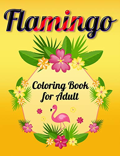 Flamingo Coloring Book For Adult: An Adult Coloring Book With Fun, Easy,Flower Pattern And Relaxing Coloring Pages - 9781678665883