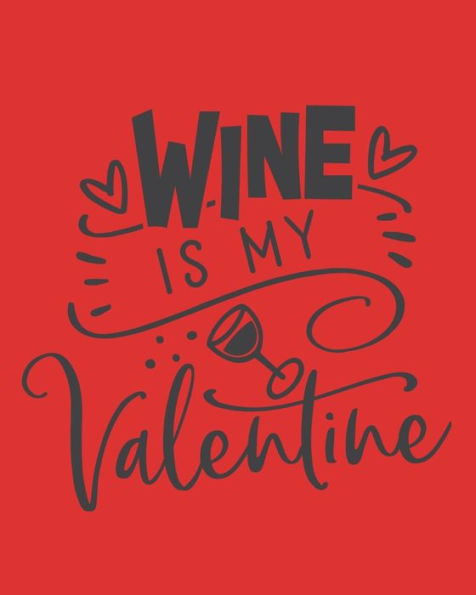 Wine Is My Valentine : Wine For Normal People - Wine Lovers