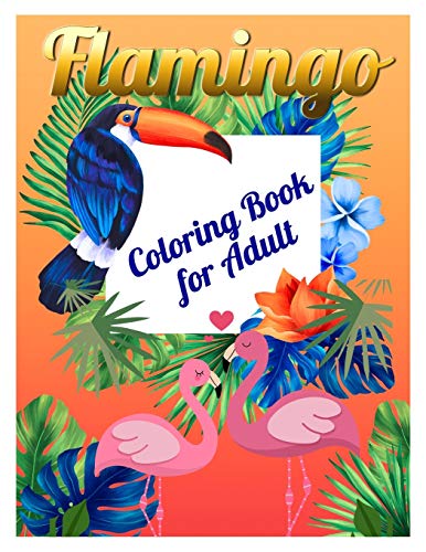 Flamingo Coloring Book For Adult: An Adult Coloring Book With Fun, Easy,Flower Pattern And Relaxing Coloring Pages - 9781678665944