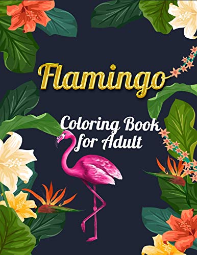 Flamingo Coloring Book For Adult: An Adult Coloring Book With Fun, Easy,Flower Pattern And Relaxing Coloring Pages - 9781678666156