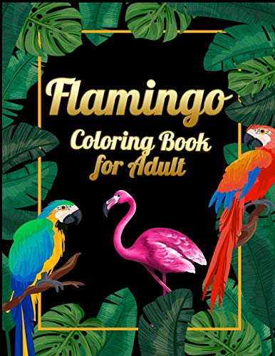 Flamingo Coloring Book for Adult: An Adult Coloring Book with Fun, Easy,flower pattern and Relaxing Coloring Pages - 9781678666163