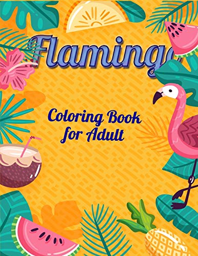 Flamingo Coloring Book For Adult: An Adult Coloring Book With Fun, Easy,Flower Pattern And Relaxing Coloring Pages - 9781678666408