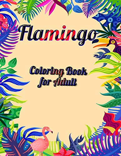 Flamingo Coloring Book For Adult: An Adult Coloring Book With Fun, Easy,Flower Pattern And Relaxing Coloring Pages - 9781678666668