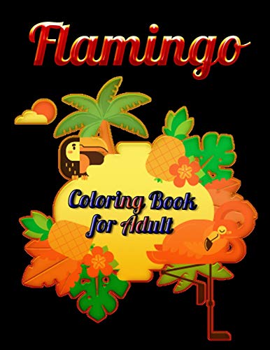 Flamingo Coloring Book For Adults: Best Adult Coloring Book With Fun, Easy,Flower Pattern And Relaxing Coloring Pages - 9781678673741