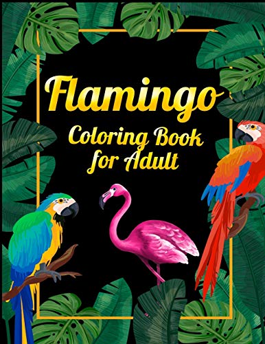 Flamingo Coloring Book For Adults: Best Adult Coloring Book With Fun, Easy,Flower Pattern And Relaxing Coloring Pages - 9781678673895