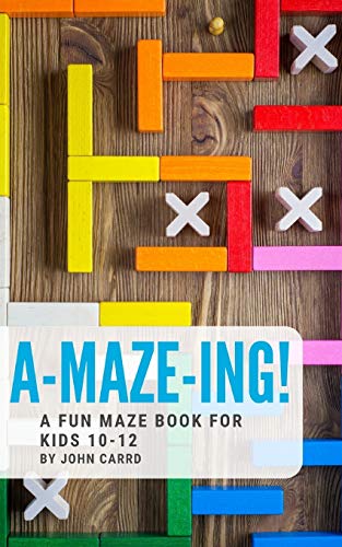 A-Maze-Ing! A Fun Maze Book For Kids 10-12