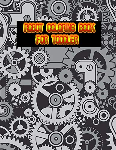 Robot Coloring Book For Toddler: Great Coloring Pages For Kids Ages 2-8