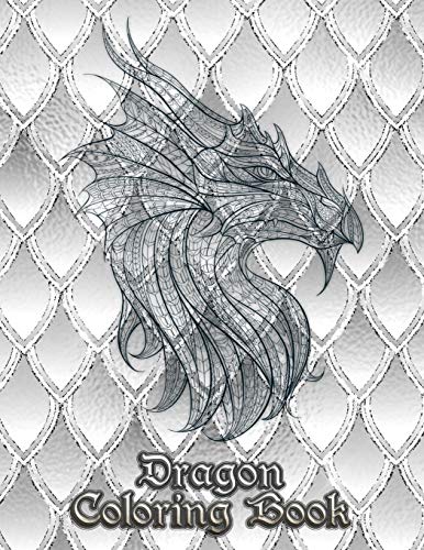 Dragon Coloring Book: 31 Dragons Are Waiting To Be Painted By You! Let Your Imagination Run Wild And Transform The Dragons With Fiery Color!